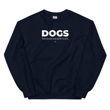 Load image into Gallery viewer, Dogs. Because People Suck Unisex Sweatshirt
