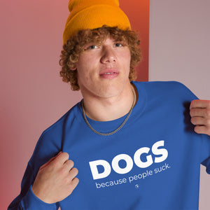 Dogs. Because People Suck Unisex Sweatshirt