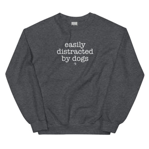 Easily Distracted By Dogs Unisex Sweatshirt (Variety of Colors Available)