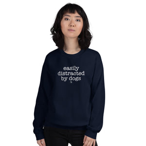 Easily Distracted By Dogs Unisex Sweatshirt (Variety of Colors Available)