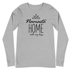Namaste Home With My Dog Unisex Long Sleeve Tee (Variety of Colors Available)