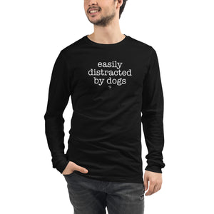 Easily Distracted By Dogs Long Sleeve Tee (Variety of Colors Available)