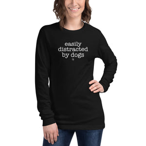 Easily Distracted By Dogs Long Sleeve Tee (Variety of Colors Available)
