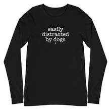 Load image into Gallery viewer, Easily Distracted By Dogs Long Sleeve Tee (Variety of Colors Available)
