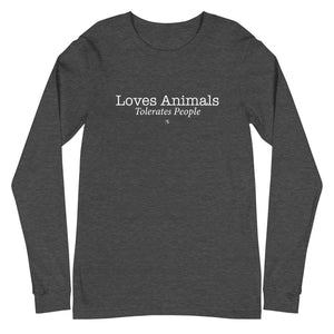 Loves Animals Tolerates People Unisex Long Sleeve Tee (Variety of Colors Available)