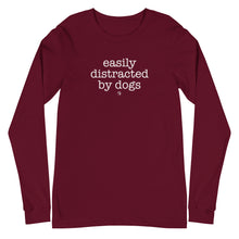 Load image into Gallery viewer, Easily Distracted By Dogs Long Sleeve Tee (Variety of Colors Available)
