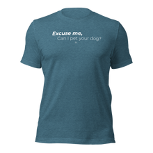 Load image into Gallery viewer, Excuse Me, Can I Pet Your Dog? Unisex TShirt
