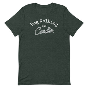 Dog Walking Is My Cardio Unisex T-Shirt (Variety of Colors Available)