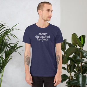 Easily Distracted By Dogs Unisex T-Shirt (Variety of Colors Available)