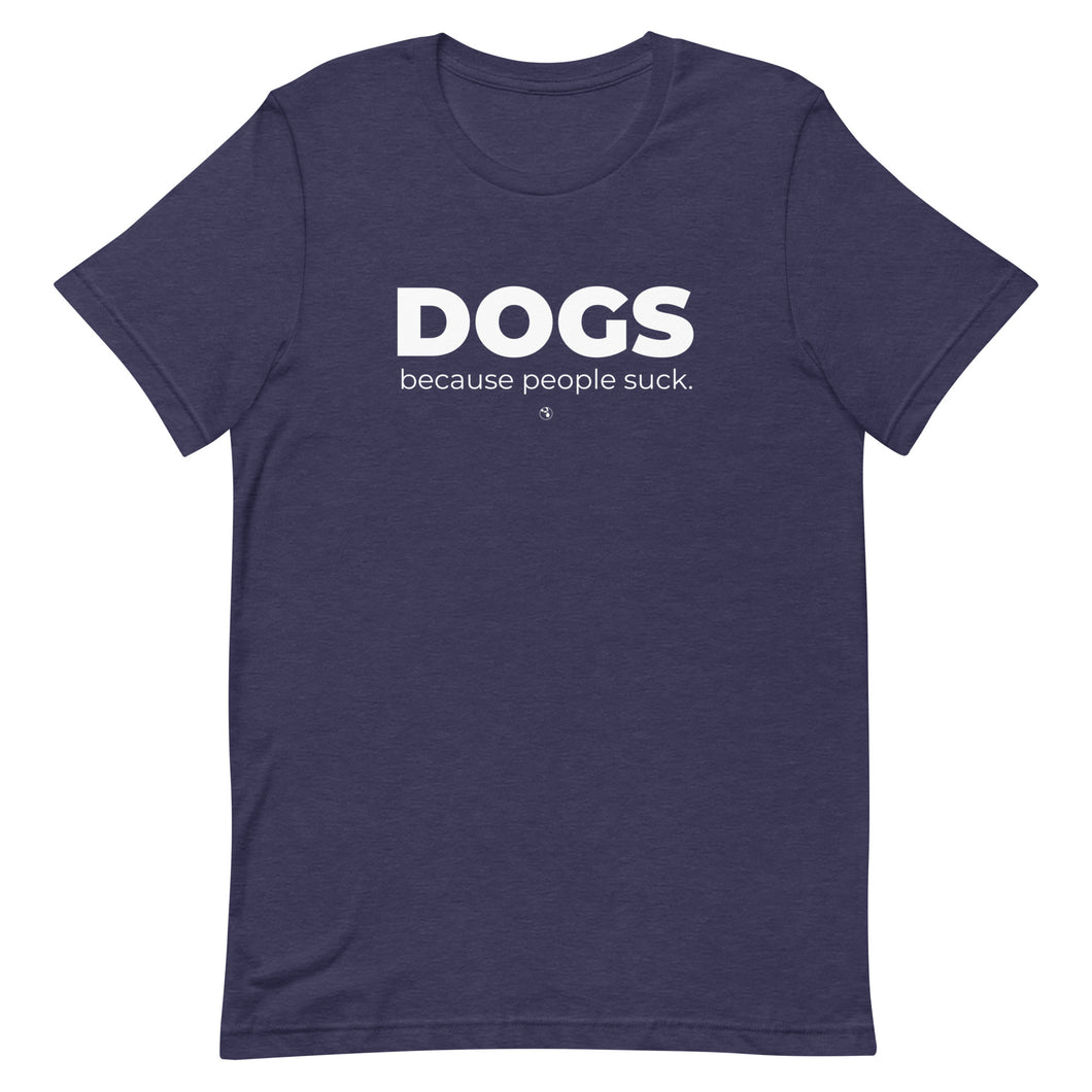 Dogs. Because People Suck Unisex t-shirt