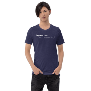 Excuse Me, Can I Pet Your Dog? Unisex TShirt