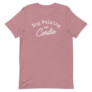 Dog Walking Is My Cardio Unisex T-Shirt (Variety of Colors Available)
