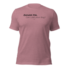 Load image into Gallery viewer, Excuse Me, Can I Pet Your Dog? Unisex T-Shirt
