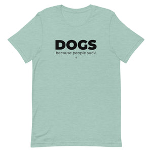 Dogs. Because People Suck Unisex T-shirt