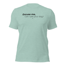Load image into Gallery viewer, Excuse Me, Can I Pet Your Dog? Unisex T-Shirt

