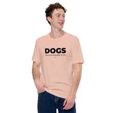 Load image into Gallery viewer, Dogs. Because People Suck Unisex T-shirt
