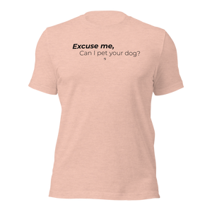 Excuse Me, Can I Pet Your Dog? Unisex T-Shirt