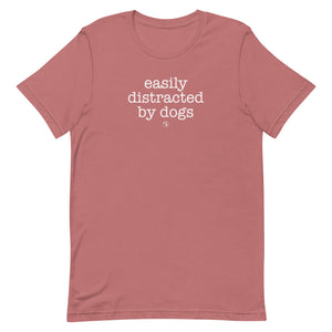 Easily Distracted By Dogs Unisex T-Shirt (Variety of Colors Available)